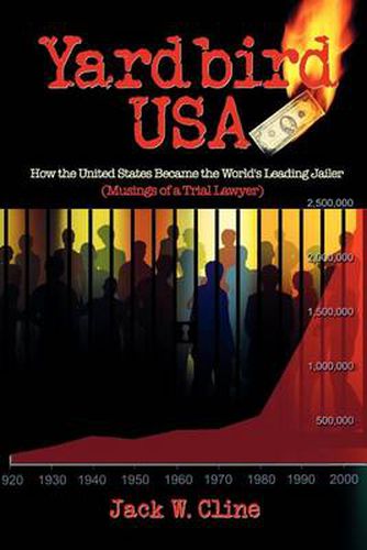 Cover image for Yardbird USA: How the United States Became the World's Leading Jailer (Musings of a Trial Lawyer)