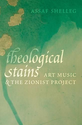 Cover image for Theological Stains: Art Music and the Zionist Project