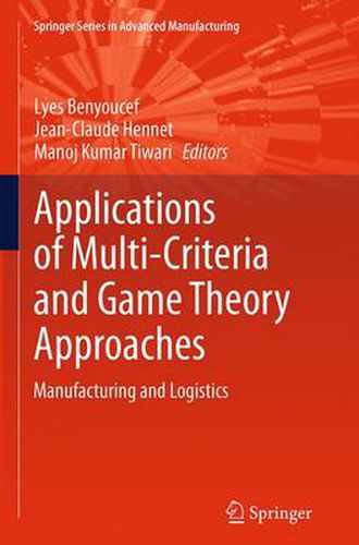 Cover image for Applications of Multi-Criteria and Game Theory Approaches: Manufacturing and Logistics