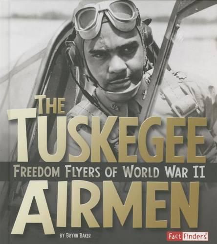 The Tuskegee Airmen: Freedom Flyers of World War II