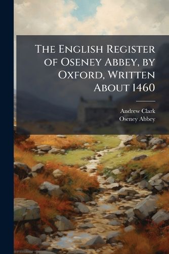 Cover image for The English Register of Oseney Abbey, by Oxford, Written About 1460