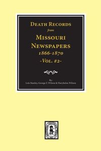 Cover image for Death Records from Missouri Newspapers, 1866-1870. (Vol. #2)
