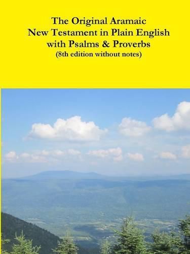 The Original Aramaic New Testament in Plain English with Psalms & Proverbs (8th Edition Without Notes)