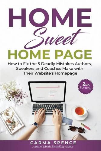 Cover image for Home Sweet Home Page: How to Fix the 5 Deadly Mistakes Authors, Speakers, and Coaches Makes with Their Website's Homepage