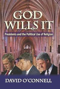 Cover image for God Wills It: Presidents and the Political Use of Religion