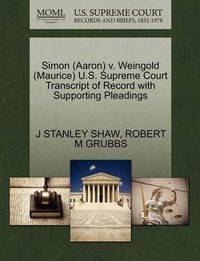 Cover image for Simon (Aaron) V. Weingold (Maurice) U.S. Supreme Court Transcript of Record with Supporting Pleadings