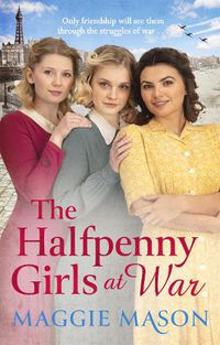 Cover image for The Halfpenny Girls at War: the BRAND NEW heart-warming and nostalgic family saga