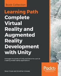 Cover image for Complete Virtual Reality and Augmented Reality Development with Unity: Leverage the power of Unity and become a pro at creating mixed reality applications