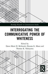 Cover image for Interrogating the Communicative Power of Whiteness