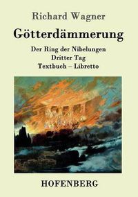 Cover image for Goetterdammerung: Der Ring der Nibelungen Dritter Tag Textbuch - Libretto