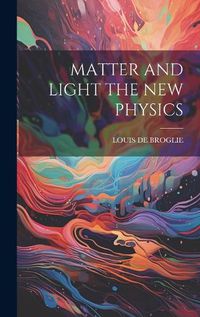 Cover image for Matter and Light the New Physics