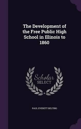 Cover image for The Development of the Free Public High School in Illinois to 1860