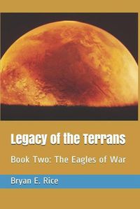 Cover image for Legacy of the Terrans: Book Two: The Eagles of War