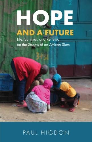 Cover image for Hope and a Future: Life, Survival, and Renewal on the Streets of an African Slum