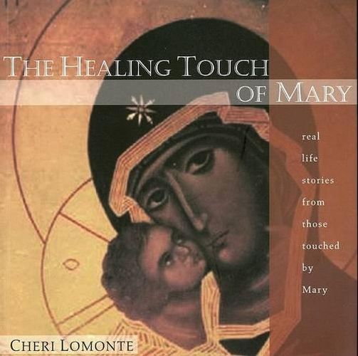 Cover image for The Healing Touch of Mary: Real Life Stories from Those Touched by Mary