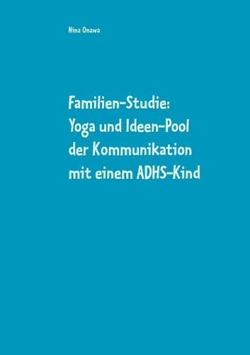 Cover image for Familien-Studie: Yoga und Ideen-Pool der Kommunikation mit einem ADHS-Kind