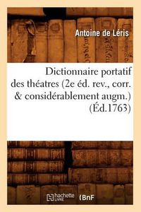 Cover image for Dictionnaire Portatif Des Theatres (2e Ed. Rev., Corr. & Considerablement Augm.) (Ed.1763)