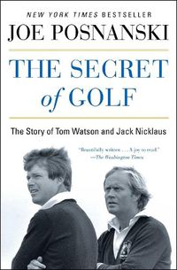 Cover image for The Secret of Golf: The Story of Tom Watson and Jack Nicklaus