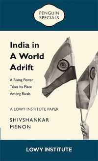 Cover image for India in a World Adrift: A Rising Power Takes its Place Among Rivals | A Lowy Institute Paper: Penguin Special