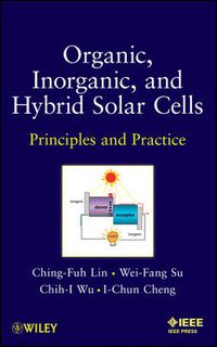 Cover image for Organic, Inorganic and Hybrid Solar Cells: Principles and Practice