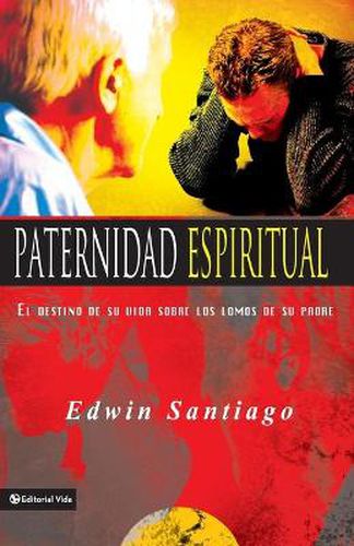 Cover image for Paternidad Espiritual: El Destino de Su Vida Sobre Los Lomos de Su Padre