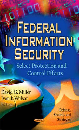 Cover image for Federal Information Security: Select Protection & Control Efforts