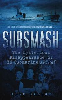 Cover image for Subsmash: The Mysterious Disappearance of HM Submarine Affray