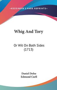 Cover image for Whig and Tory: Or Wit on Both Sides (1713)