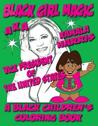 Cover image for Black Girl Magic - Kamala Harris AKA Coloring Book