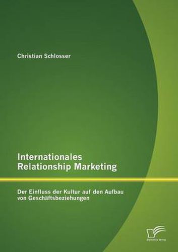 Cover image for Internationales Relationship Marketing: Der Einfluss der Kultur auf den Aufbau von Geschaftsbeziehungen