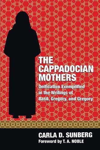 Cover image for The Cappadocian Mothers: Deification Exemplified in the Writings of Basil, Gregory, and Gregory