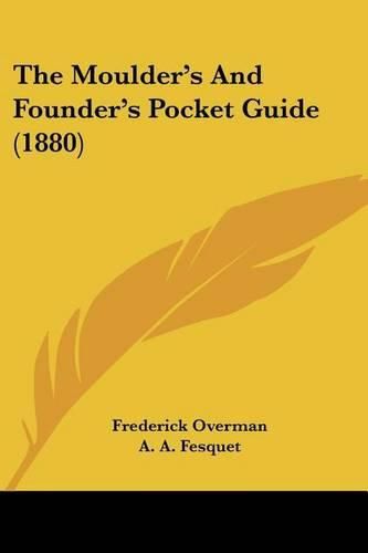 Cover image for The Moulder's and Founder's Pocket Guide (1880)