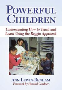 Cover image for Powerful Children: Understanding How to Teach and Learn Using the Reggio Approach