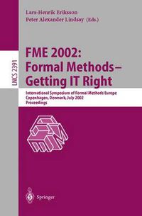 Cover image for FME 2002: Formal Methods - Getting IT Right: International Symposium of Formal Methods Europe, Copenhagen, Denmark, July 22-24, 2002 Proceedings