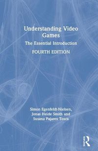 Cover image for Understanding Video Games: The Essential Introduction