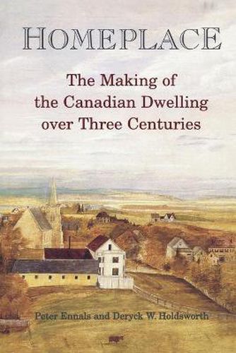 Cover image for Homeplace: The Making of the Canadian Dwelling over Three Centuries