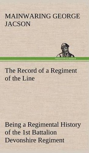 Cover image for The Record of a Regiment of the Line Being a Regimental History of the 1st Battalion Devonshire Regiment during the Boer War 1899-1902