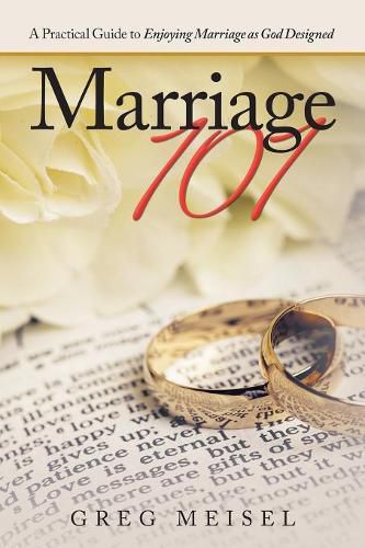 Cover image for Marriage 101: A Practical Guide to Enjoying Marriage as God Designed