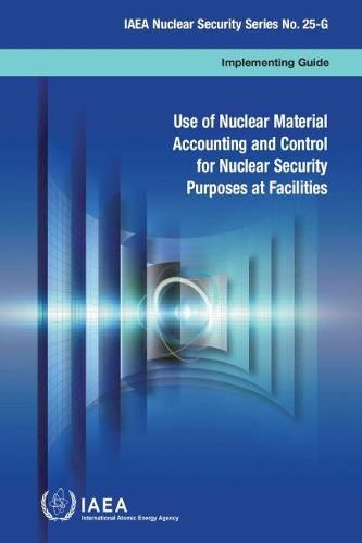 Use of nuclear material accounting and control for nuclear security purposes at facilities: implementing guide