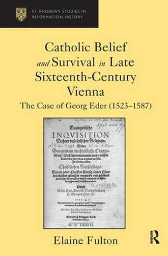 Cover image for Catholic Belief and Survival in Late Sixteenth-Century Vienna: The Case of Georg Eder (1523-87)