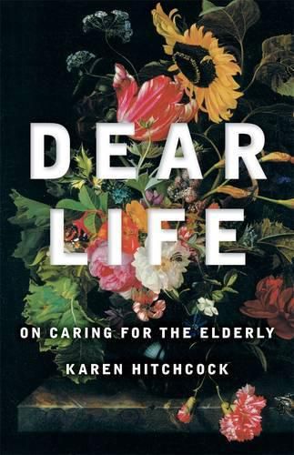 Cover image for Dear Life: On Caring for the Elderly