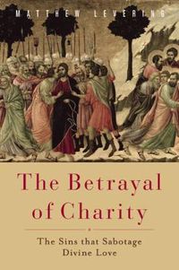 Cover image for The Betrayal of Charity: The Sins that Sabotage Divine Love