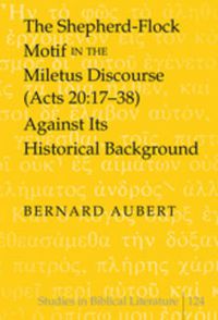 Cover image for The Shepherd-Flock Motif in the Miletus Discourse (Acts 20:17-38) Against Its Historical Background