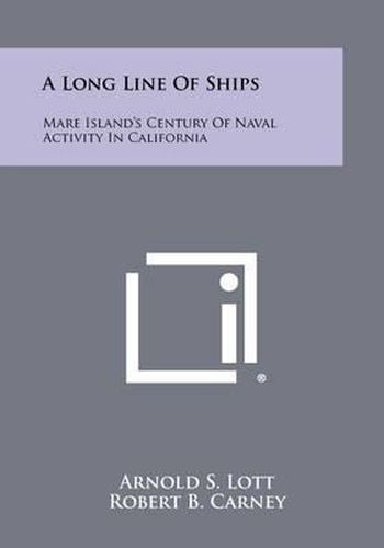 A Long Line of Ships: Mare Island's Century of Naval Activity in California