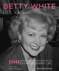 Cover image for Betty White: 100 Remarkable Moments in an Extraordinary Life