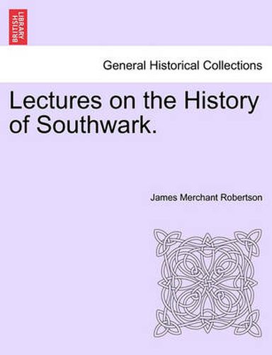 Cover image for Lectures on the History of Southwark.