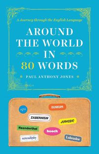 Cover image for Around the World in 80 Words - A Journey through the English Language