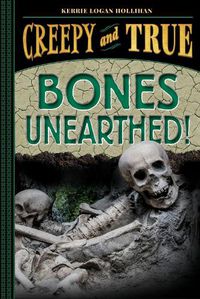 Cover image for Bones Unearthed!: (Creepy and True #3)