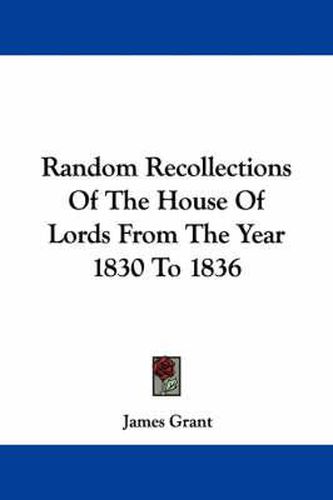Cover image for Random Recollections of the House of Lords from the Year 1830 to 1836