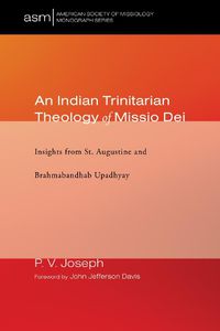 Cover image for An Indian Trinitarian Theology of Missio Dei: Insights from St. Augustine and Brahmabandhab Upadhyay